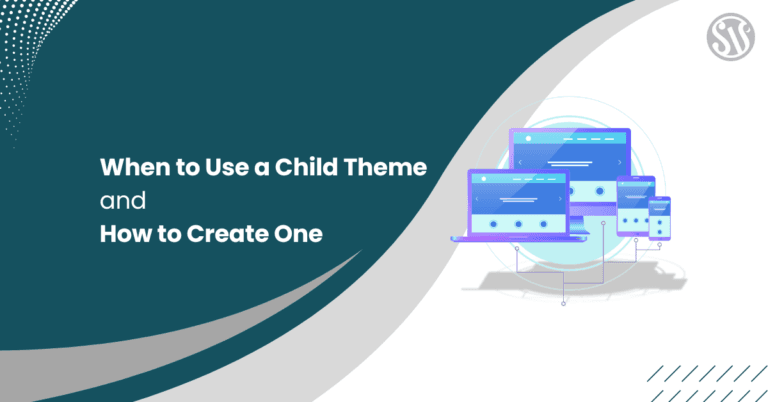 When to Use a Child Theme and How to Create One