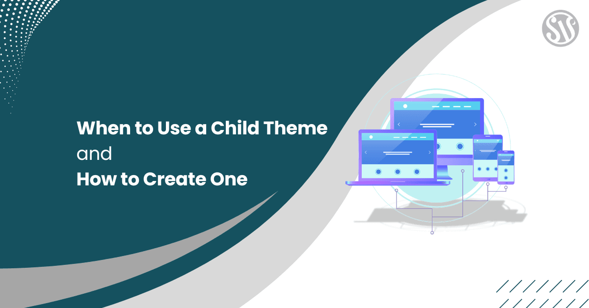 When to Use a Child Theme and How to Create One