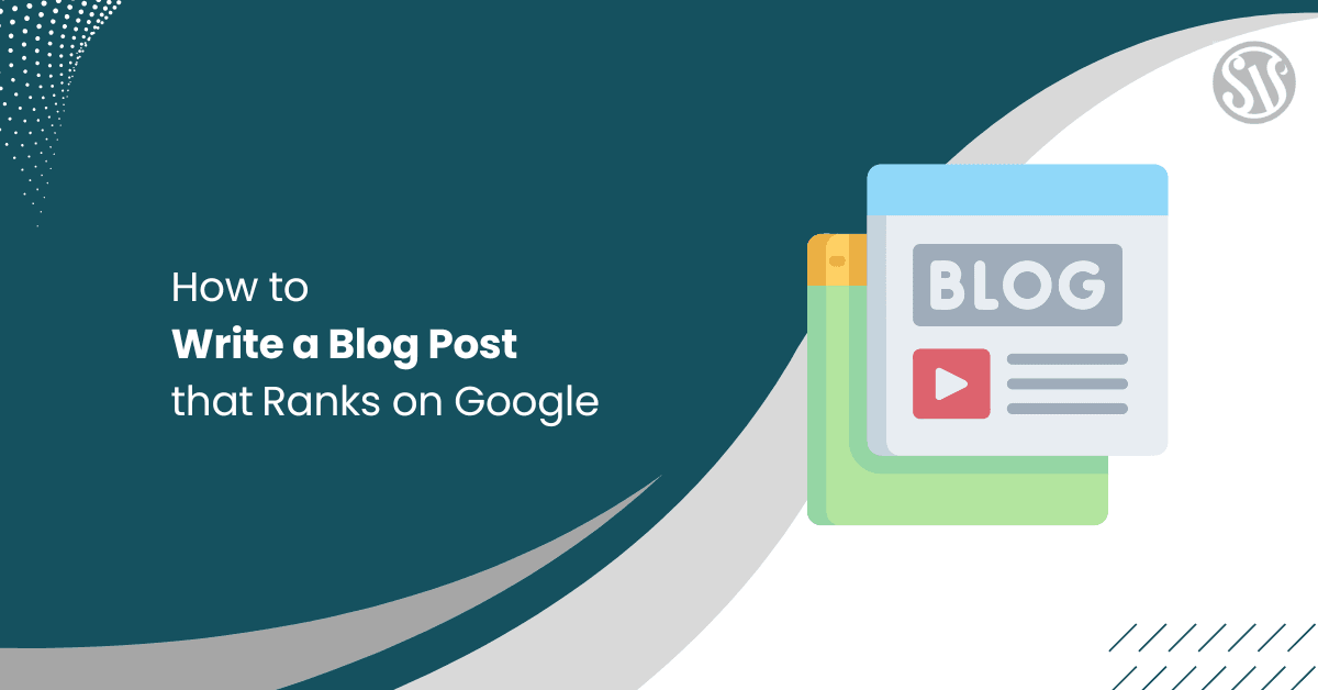 How to Write a Blog Post That Ranks on Google